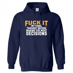 Fuck It My Final Thought Before Making The Most Decisions Unisex Classic Kids and Adults Pullover Hoodie							 									 									